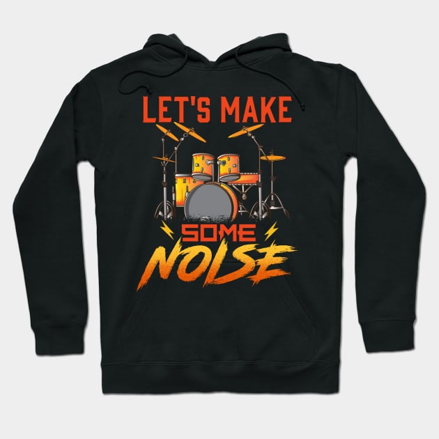 Drummer Let's Make Some Noise Drums Drumming Hoodie by E